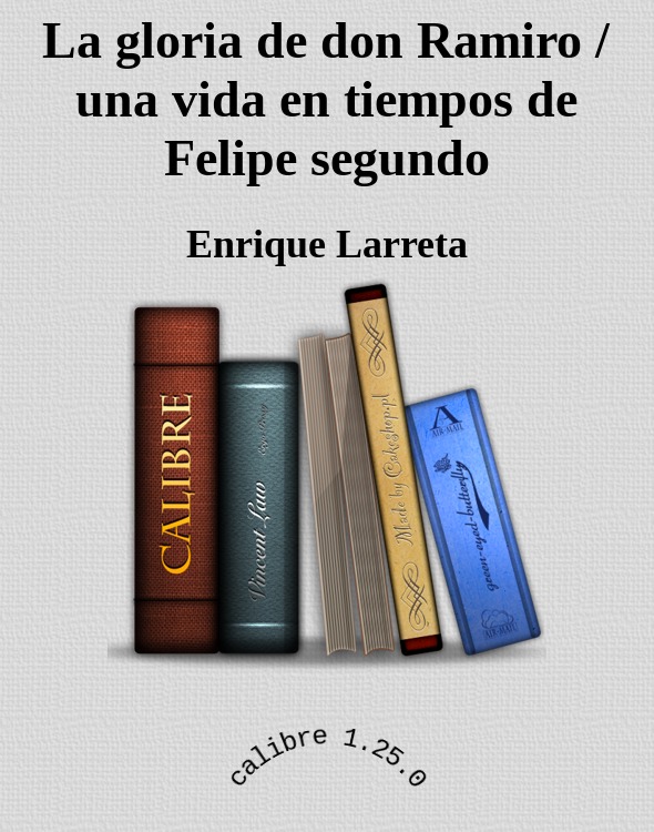 La gloria de don Ramiro / una vida en tiempos de Felipe segundo