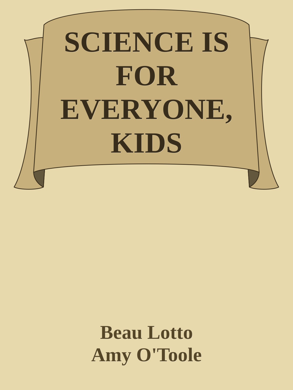 SCIENCE IS FOR EVERYONE, KIDS INCLUDED
