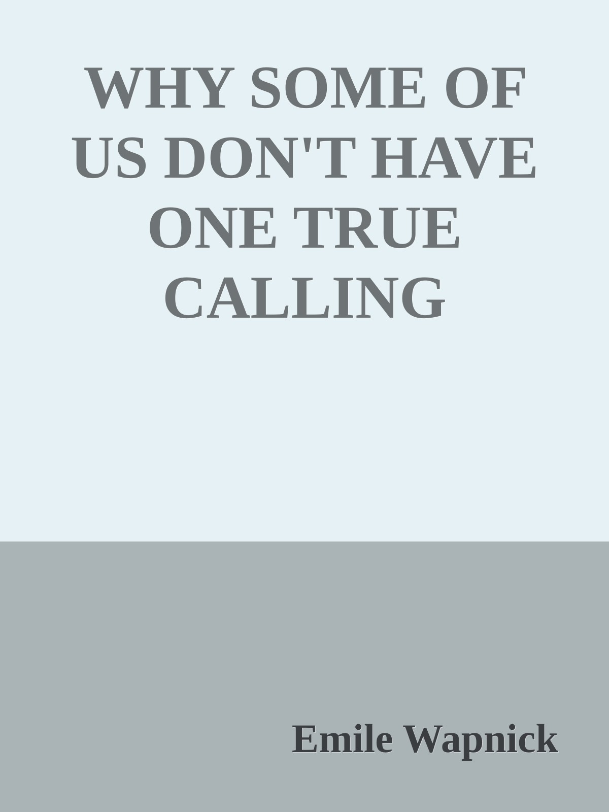 WHY SOME OF US DON'T HAVE ONE TRUE CALLING